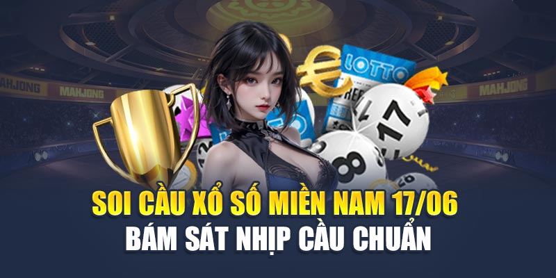 Soi Cầu Xổ Số Miền Nam 17/06 - Bám Sát Nhịp Cầu Chuẩn