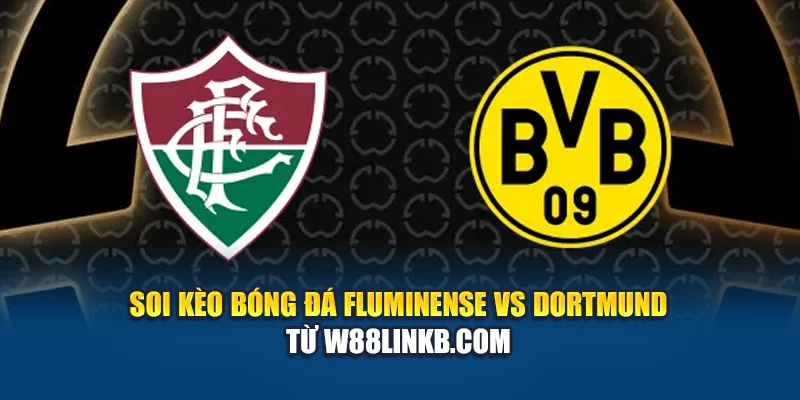 Soi Kèo Bóng Đá Fluminense Vs Dortmund Từ w88linkb.com