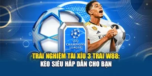 Trải Nghiệm Tài Xỉu 3 Trái W88: Kèo Siêu Hấp Dẫn Cho Bạn